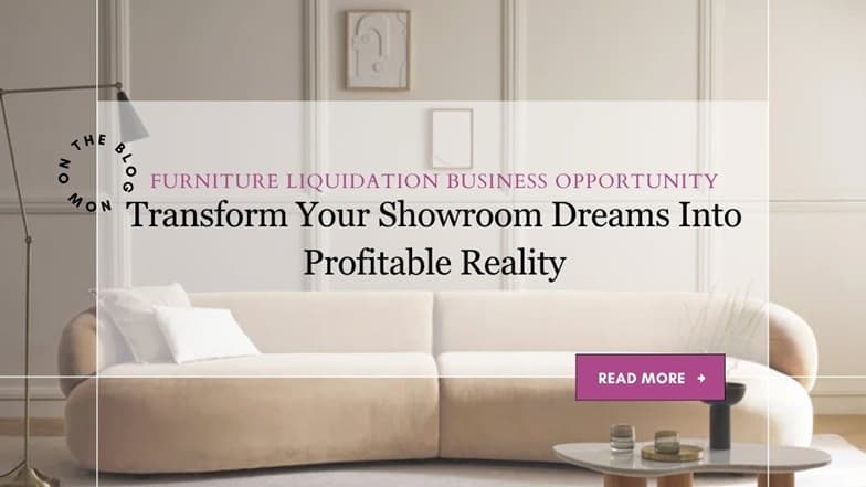 Furniture Liquidation Business Opportunity: Transform Your Showroom Dreams Into Profitable Reality